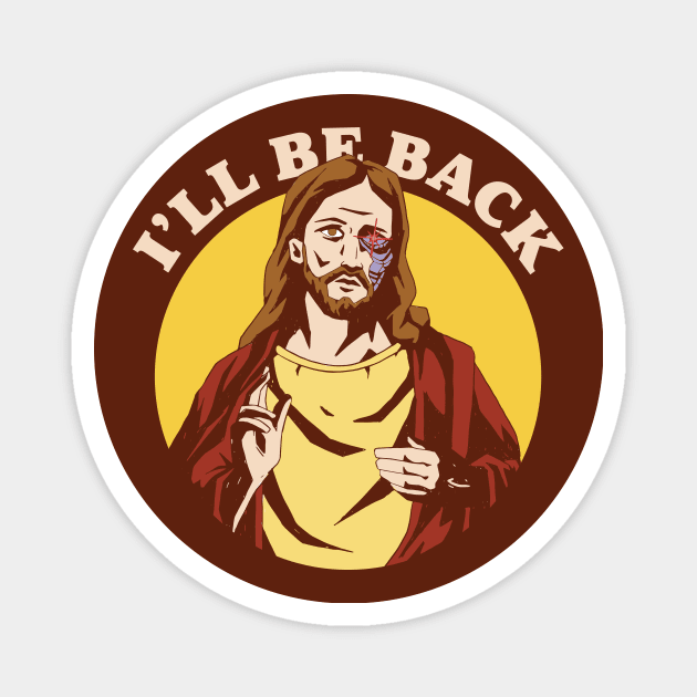 Funny Cyborg Jesus I'll Be Back Christian Humor Robot Jesus Magnet by SLAG_Creative